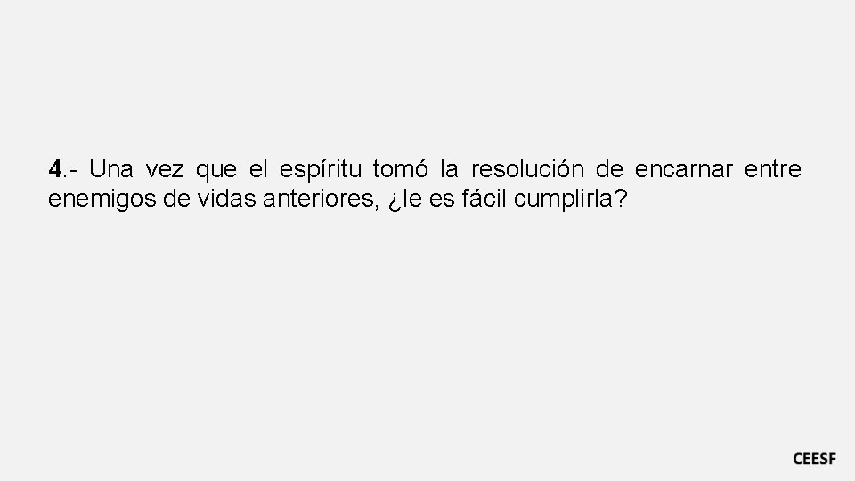 4. - Una vez que el espíritu tomó la resolución de encarnar entre enemigos