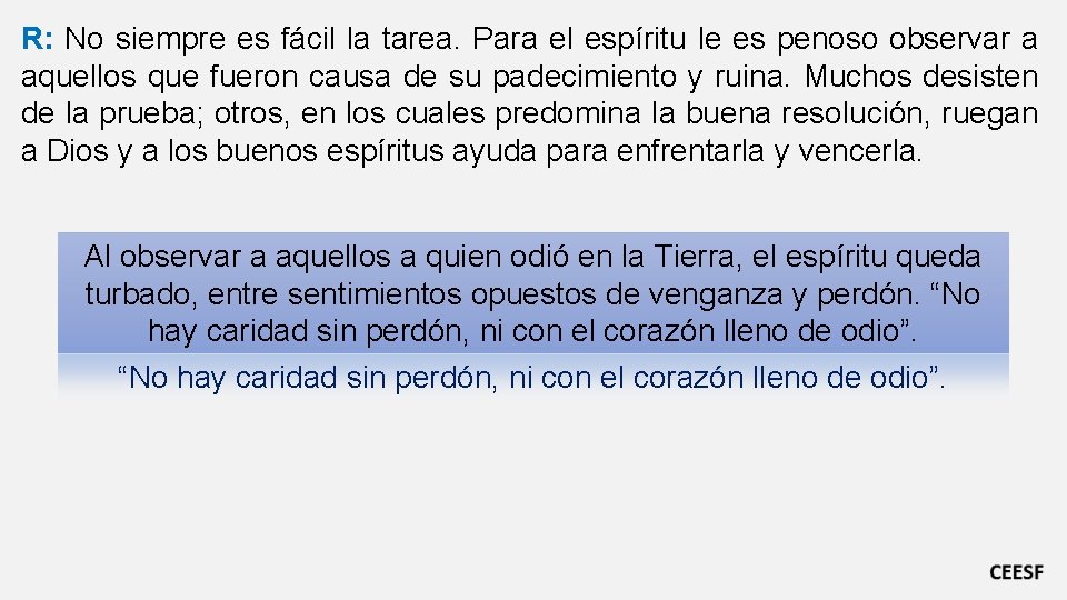 R: No siempre es fácil la tarea. Para el espíritu le es penoso observar