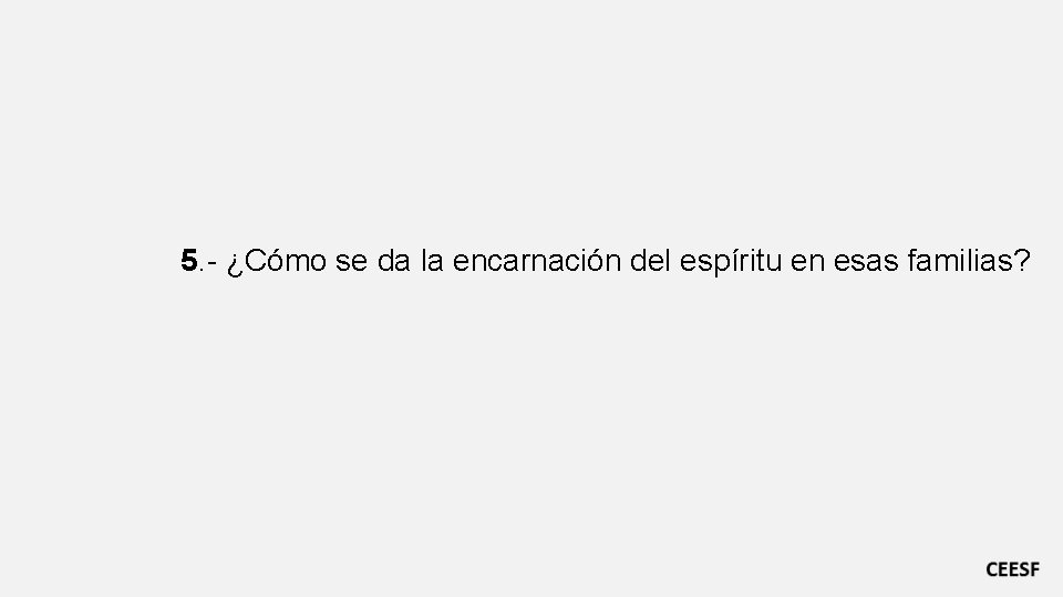 5. - ¿Cómo se da la encarnación del espíritu en esas familias? 
