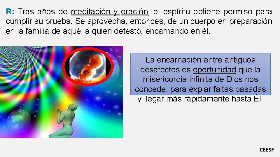 R: Tras años de meditación y oración, el espíritu obtiene permiso para cumplir su