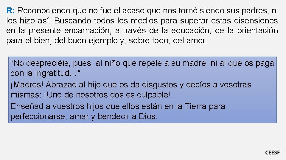 R: Reconociendo que no fue el acaso que nos tornó siendo sus padres, ni