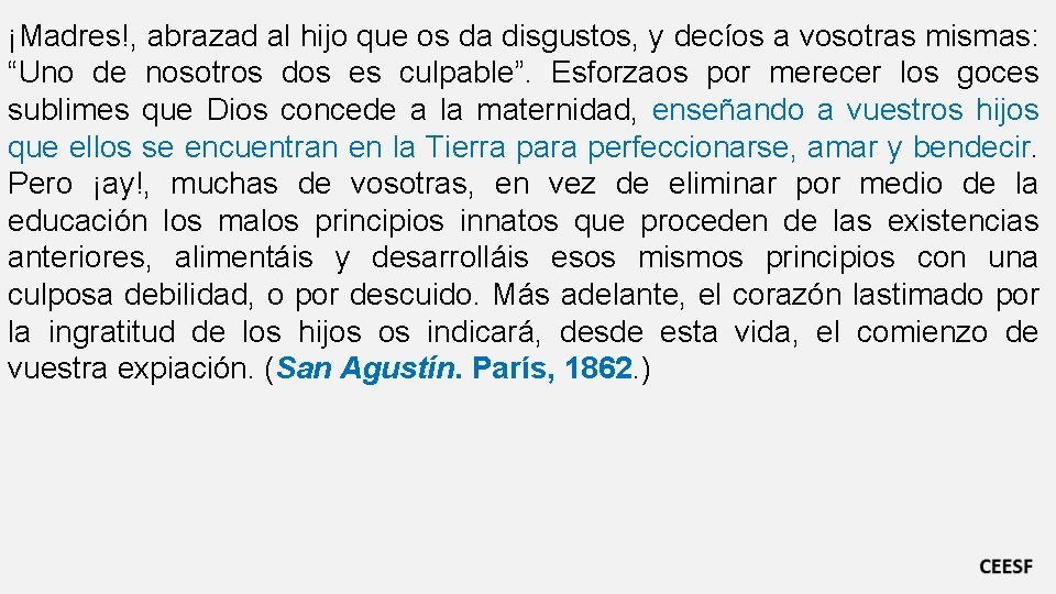 ¡Madres!, abrazad al hijo que os da disgustos, y decíos a vosotras mismas: “Uno