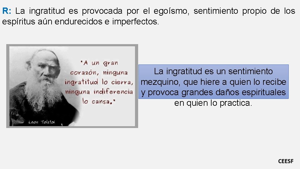 R: La ingratitud es provocada por el egoísmo, sentimiento propio de los espíritus aún