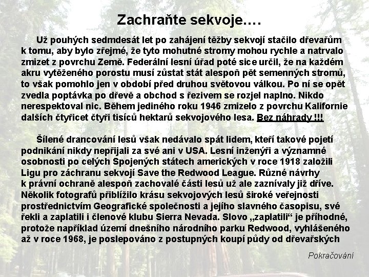 Zachraňte sekvoje…. Už pouhých sedmdesát let po zahájení těžby sekvojí stačilo dřevařům k tomu,