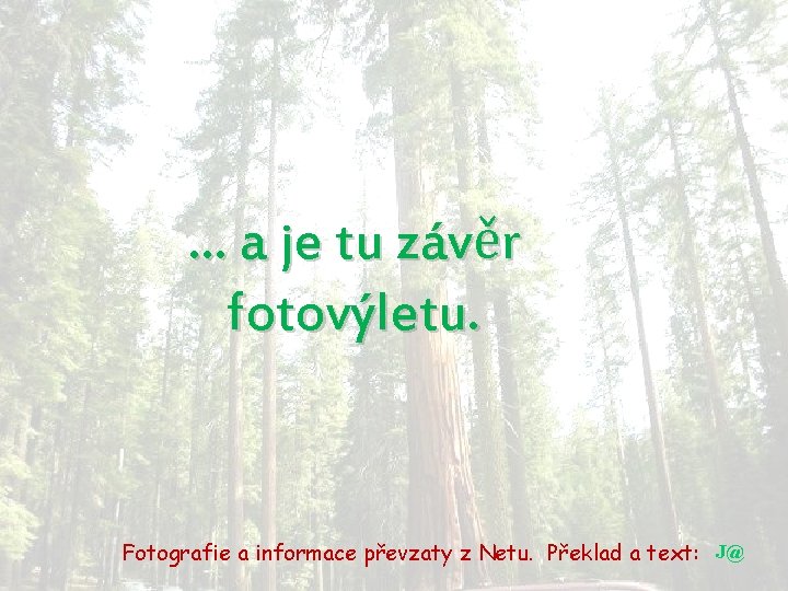 … a je tu závěr fotovýletu. Fotografie a informace převzaty z Netu. Překlad a … a je tu závěr fotovýletu. Fotografie a informace převzaty z Netu. Překlad a