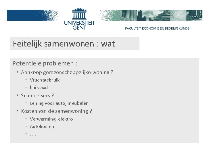 Feitelijk samenwonen : wat Potentiele problemen : ‣ Aankoop gemeenschappelijke woning ? ‧ Vruchtgebruik