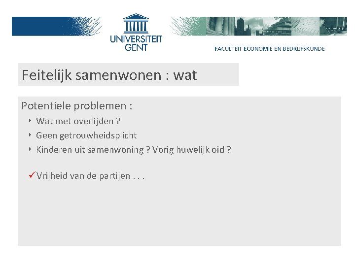 Feitelijk samenwonen : wat Potentiele problemen : ‣ Wat met overlijden ? ‣ Geen