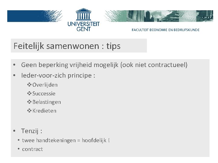 Feitelijk samenwonen : tips • Geen beperking vrijheid mogelijk (ook niet contractueel) • Ieder-voor-zich
