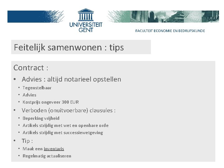 Feitelijk samenwonen : tips Contract : • Advies : altijd notarieel opstellen • Tegenstelbaar