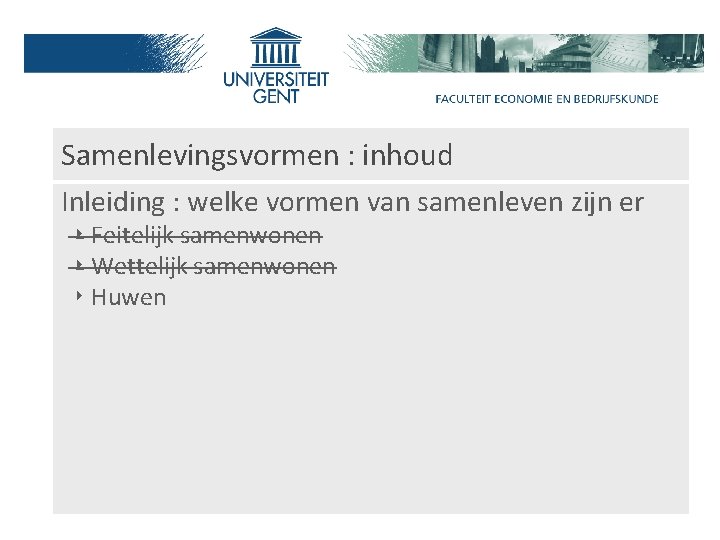 Samenlevingsvormen : inhoud Inleiding : welke vormen van samenleven zijn er ‣ Feitelijk samenwonen