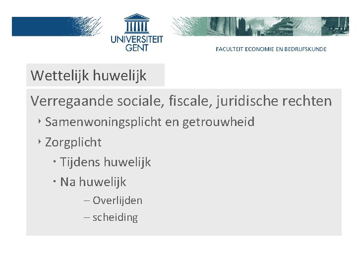 Wettelijk huwelijk Verregaande sociale, fiscale, juridische rechten ‣ Samenwoningsplicht en getrouwheid ‣ Zorgplicht ‧