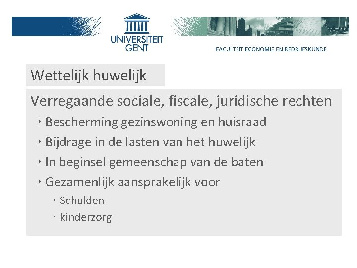 Wettelijk huwelijk Verregaande sociale, fiscale, juridische rechten ‣ Bescherming gezinswoning en huisraad ‣ Bijdrage