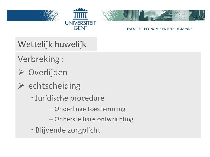 Wettelijk huwelijk Verbreking : Ø Overlijden Ø echtscheiding ‧ Juridische procedure – Onderlinge toestemming