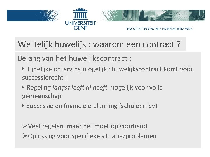 Wettelijk huwelijk : waarom een contract ? Belang van het huwelijkscontract : ‣ Tijdelijke