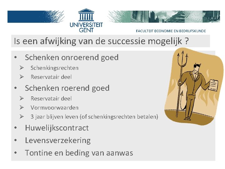 Is een afwijking van de successie mogelijk ? • Schenken onroerend goed Ø Schenkingsrechten