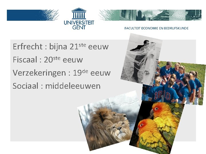 Erfrecht : bijna 21 ste eeuw Fiscaal : 20 ste eeuw Verzekeringen : 19