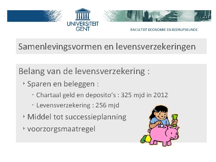 Samenlevingsvormen en levensverzekeringen Belang van de levensverzekering : ‣ Sparen en beleggen : ‧