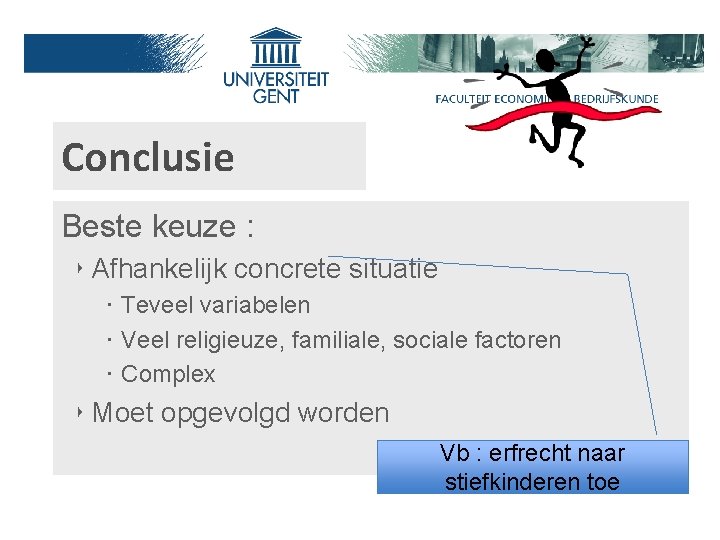Conclusie Beste keuze : ‣ Afhankelijk concrete situatie ‧ Teveel variabelen ‧ Veel religieuze,