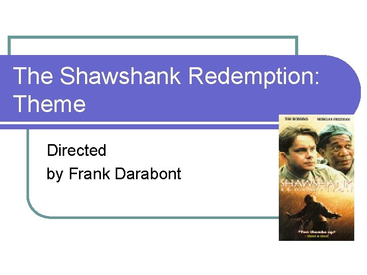 The Shawshank Redemption: Theme Directed by Frank Darabont 