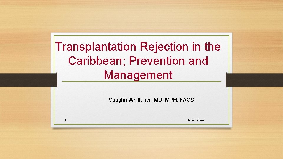  Transplantation Rejection in the Caribbean; Prevention and Management Vaughn Whittaker, MD, MPH, FACS