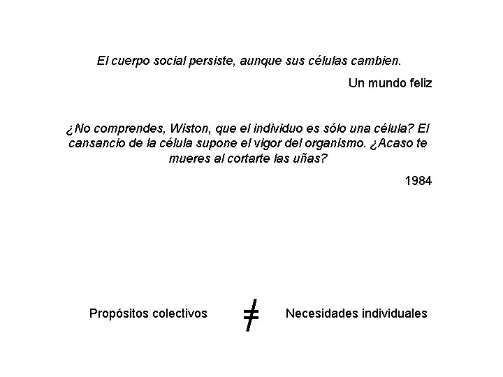 El cuerpo social persiste, aunque sus células cambien. Un mundo feliz ¿No comprendes, Wiston,