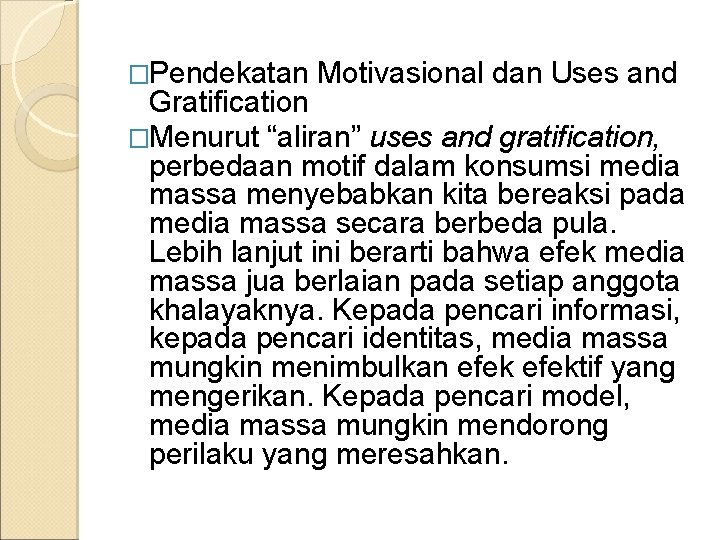 �Pendekatan Motivasional dan Uses and Gratification �Menurut “aliran” uses and gratification, perbedaan motif dalam