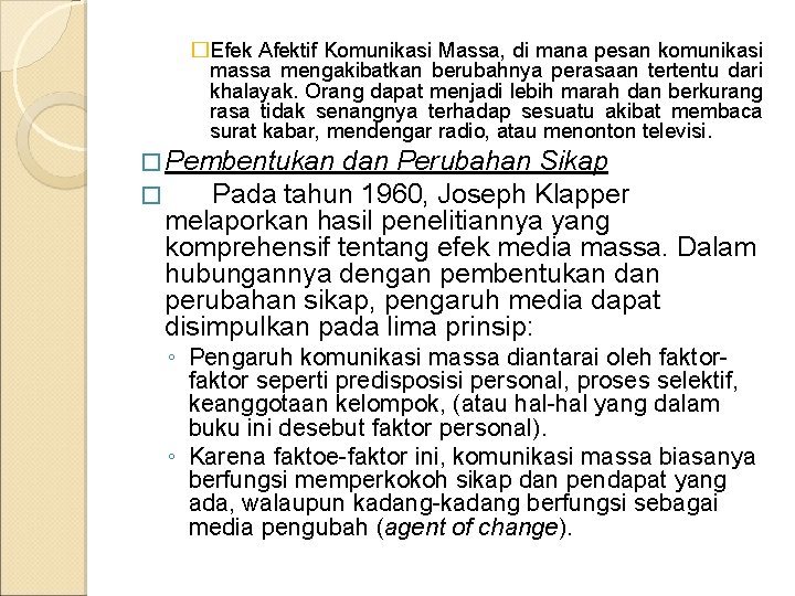 �Efek Afektif Komunikasi Massa, di mana pesan komunikasi massa mengakibatkan berubahnya perasaan tertentu dari