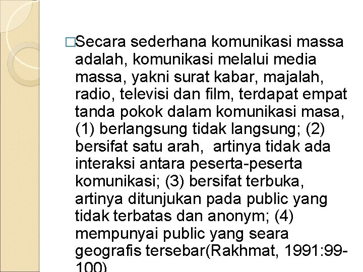 �Secara sederhana komunikasi massa adalah, komunikasi melalui media massa, yakni surat kabar, majalah, radio,