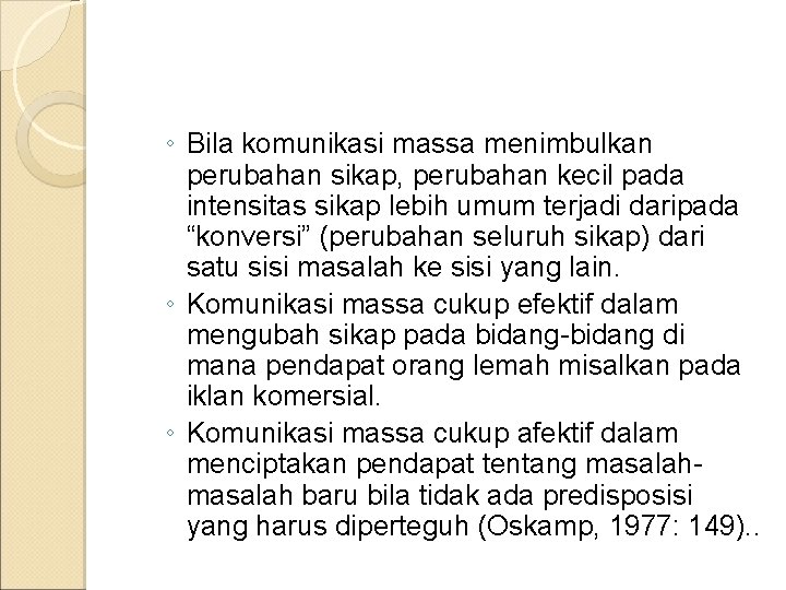 ◦ Bila komunikasi massa menimbulkan perubahan sikap, perubahan kecil pada intensitas sikap lebih umum