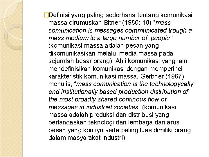 �Definisi yang paling sederhana tentang komunikasi massa dirumuskan Bitner (1980: 10) “mass comunication is