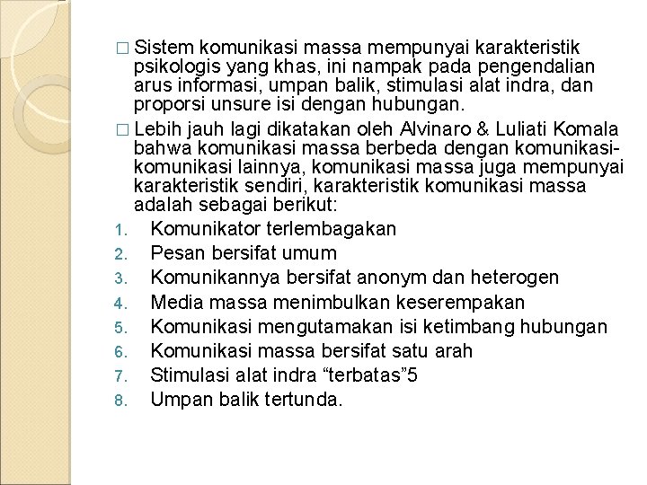 � Sistem komunikasi massa mempunyai karakteristik psikologis yang khas, ini nampak pada pengendalian arus