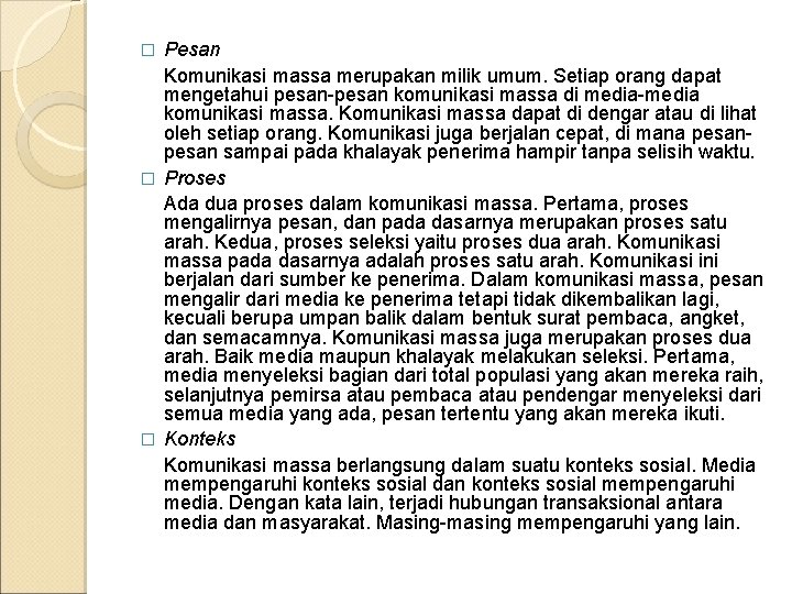 Pesan Komunikasi massa merupakan milik umum. Setiap orang dapat mengetahui pesan-pesan komunikasi massa di