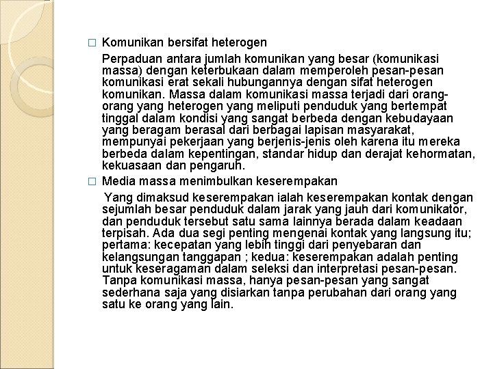 Komunikan bersifat heterogen Perpaduan antara jumlah komunikan yang besar (komunikasi massa) dengan keterbukaan dalam Komunikan bersifat heterogen Perpaduan antara jumlah komunikan yang besar (komunikasi massa) dengan keterbukaan dalam