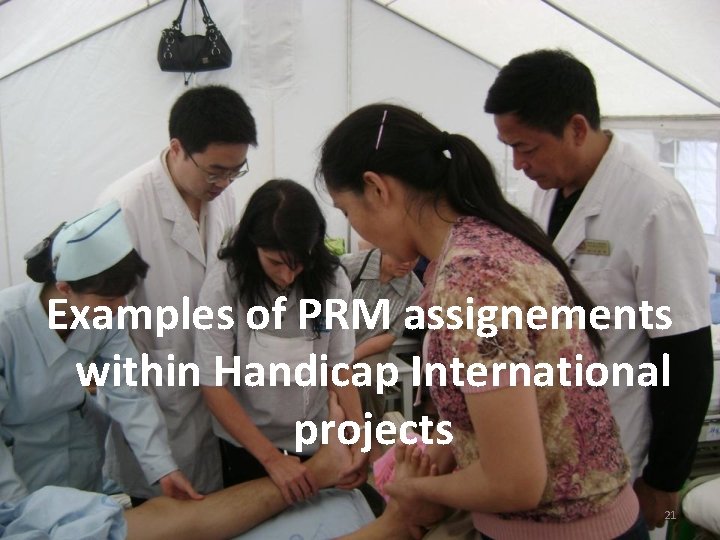 Examples of PRM assignements within Handicap International projects 21 