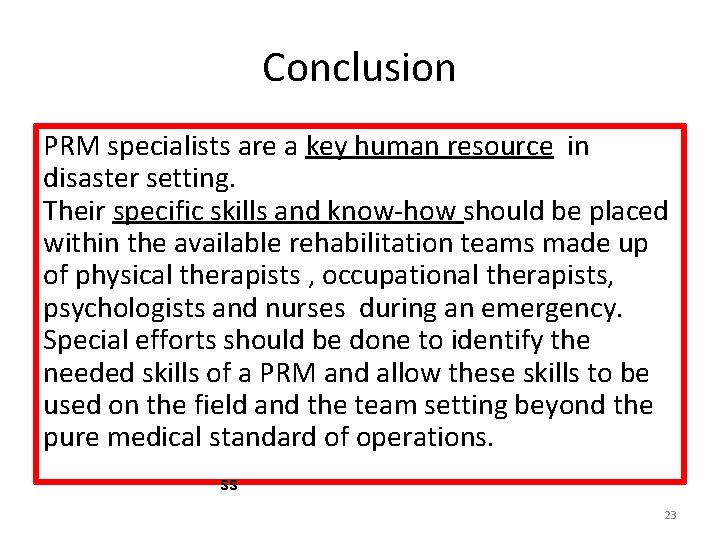 Conclusion PRM specialists are a key human resource in disaster setting. Their specific skills