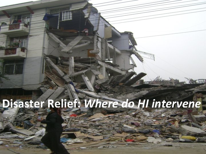 Disaster Relief: Where do HI intervene 5 