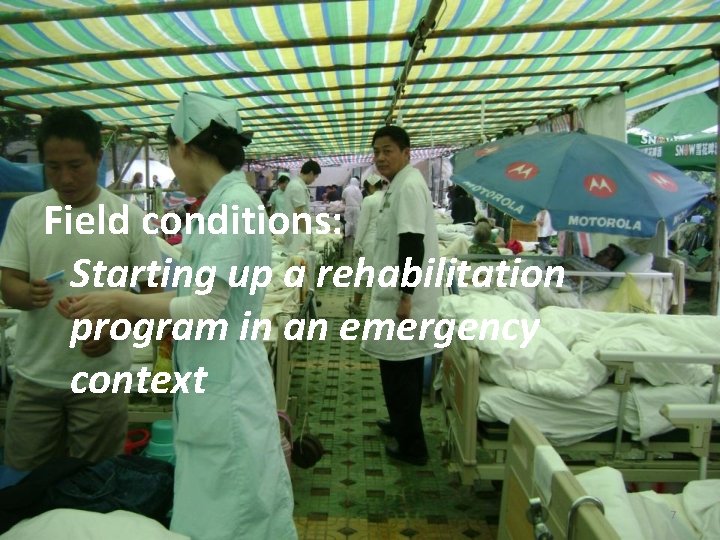 Field conditions: Starting up a rehabilitation program in an emergency context 7 