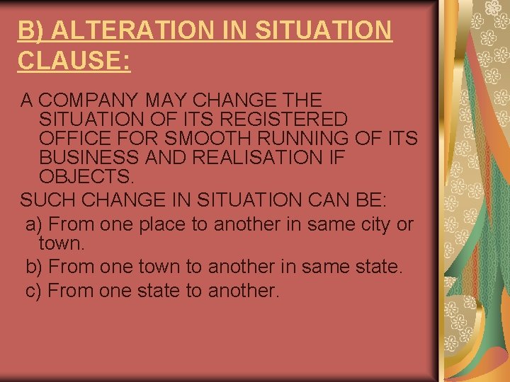 B) ALTERATION IN SITUATION CLAUSE: A COMPANY MAY CHANGE THE SITUATION OF ITS REGISTERED