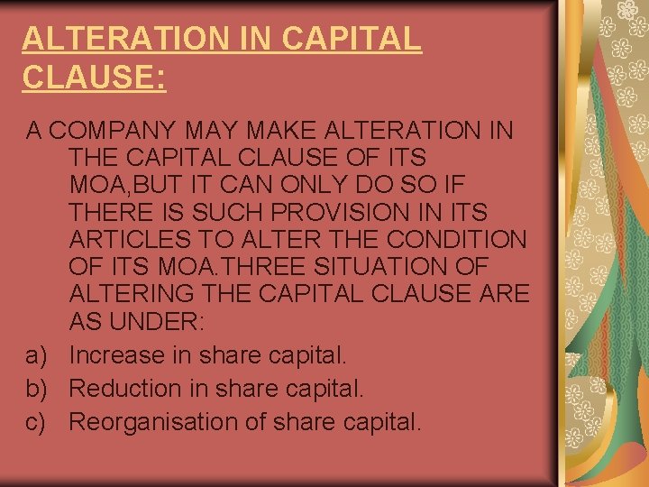 ALTERATION IN CAPITAL CLAUSE: A COMPANY MAKE ALTERATION IN THE CAPITAL CLAUSE OF ITS