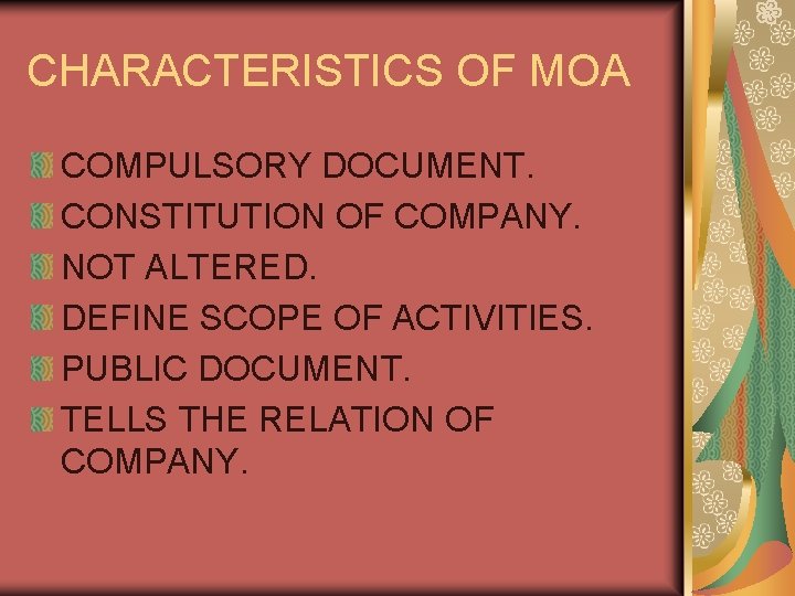 CHARACTERISTICS OF MOA COMPULSORY DOCUMENT. CONSTITUTION OF COMPANY. NOT ALTERED. DEFINE SCOPE OF ACTIVITIES.