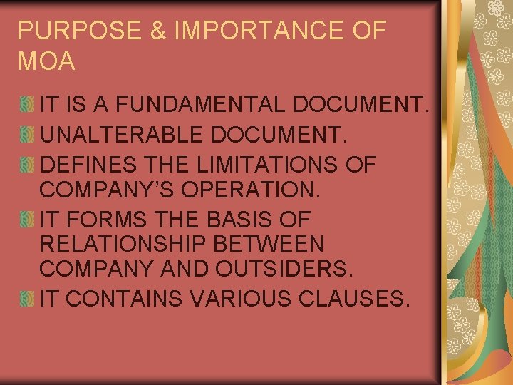 PURPOSE & IMPORTANCE OF MOA IT IS A FUNDAMENTAL DOCUMENT. UNALTERABLE DOCUMENT. DEFINES THE