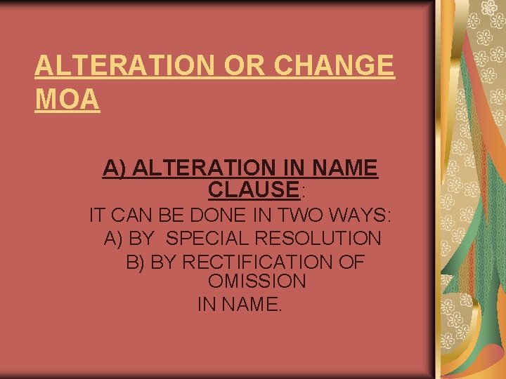 ALTERATION OR CHANGE MOA A) ALTERATION IN NAME CLAUSE: IT CAN BE DONE IN