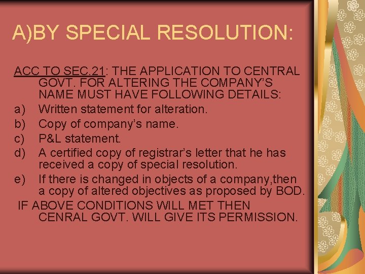 A)BY SPECIAL RESOLUTION: ACC TO SEC. 21: THE APPLICATION TO CENTRAL GOVT. FOR ALTERING