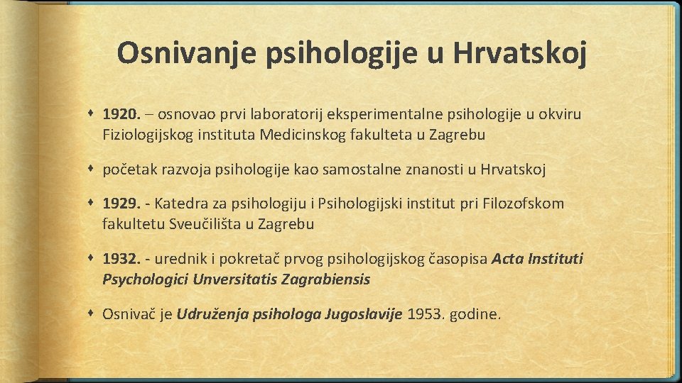 Osnivanje psihologije u Hrvatskoj 1920. – osnovao prvi laboratorij eksperimentalne psihologije u okviru Fiziologijskog