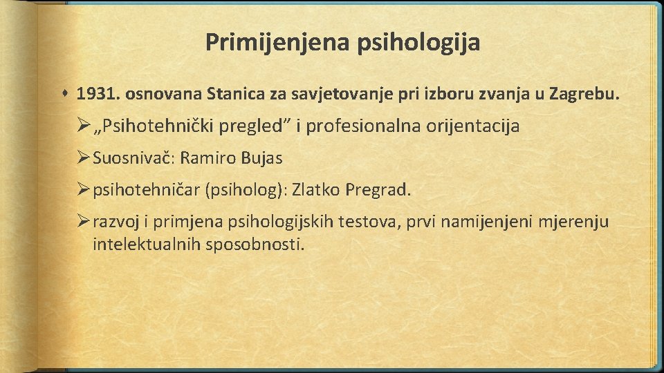 Primijenjena psihologija 1931. osnovana Stanica za savjetovanje pri izboru zvanja u Zagrebu. Ø„Psihotehnički pregled”