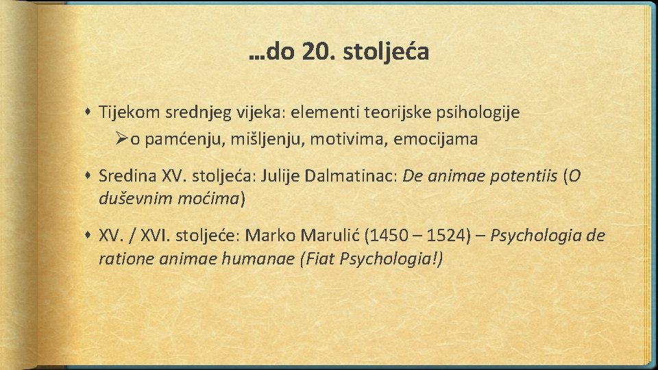 …do 20. stoljeća Tijekom srednjeg vijeka: elementi teorijske psihologije Øo pamćenju, mišljenju, motivima, emocijama