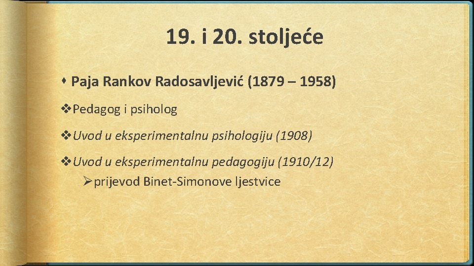 19. i 20. stoljeće Paja Rankov Radosavljević (1879 – 1958) v. Pedagog i psiholog