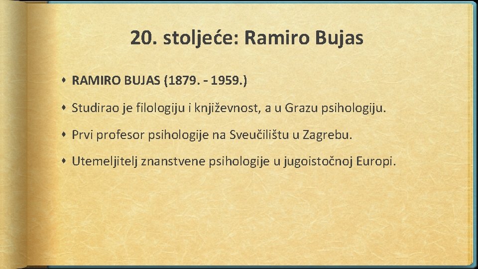 20. stoljeće: Ramiro Bujas RAMIRO BUJAS (1879. – 1959. ) Studirao je filologiju i