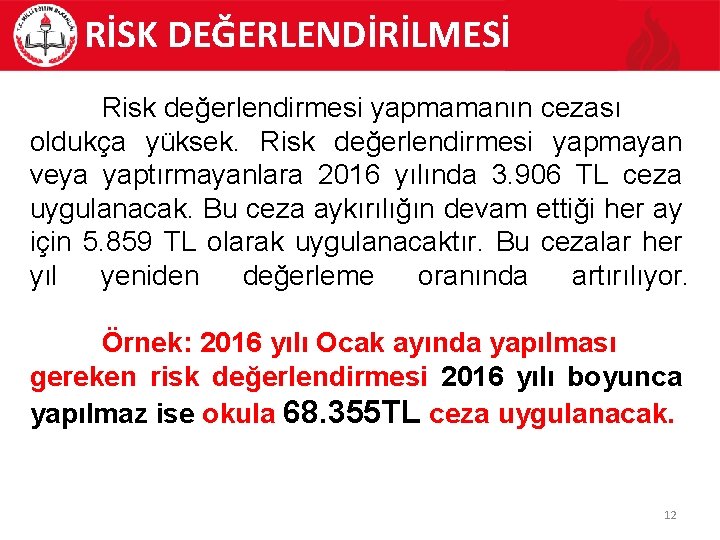 RİSK DEĞERLENDİRİLMESİ Risk değerlendirmesi yapmamanın cezası oldukça yüksek. Risk değerlendirmesi yapmayan veya yaptırmayanlara 2016