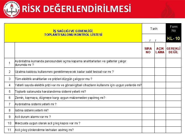 RİSK DEĞERLENDİRİLMESİ Form No Tarih İŞ SAĞLIĞI VE GÜVENLİĞİ TOPLANTI SALONU KONTROL LİSTESİ KL-